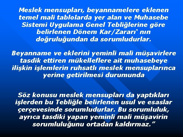 Meslek mensupları, beyannamelere eklenen temel mali tablolarda yer alan ve Muhasebe Sistemi Uygulama Genel