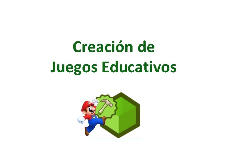 Creación de Juegos Educativos Creación de Juegos Educativos