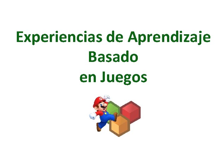 Experiencias de Aprendizaje Basado en Juegos Experiencias de Aprendizaje Basado en Juegos