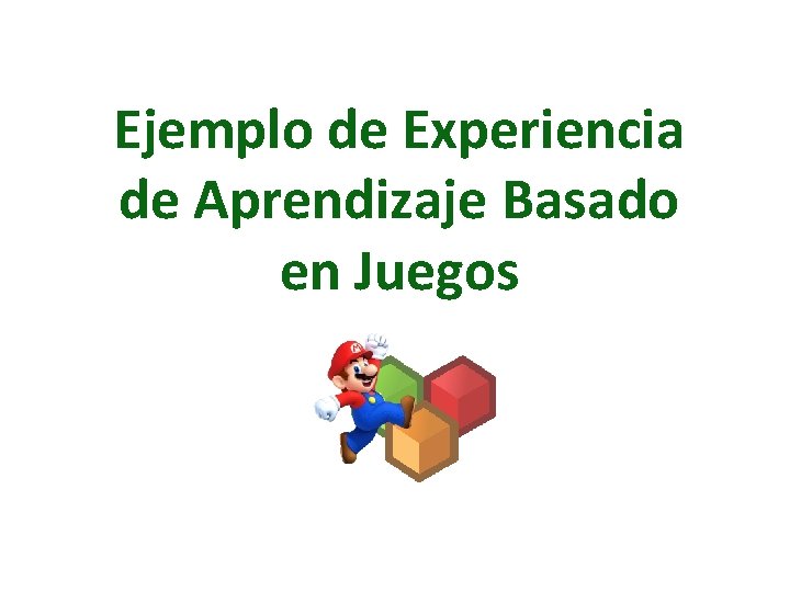 Ejemplo de Experiencia de Aprendizaje Basado en Juegos Ejemplo de Experiencia de Aprendizaje Basado en Juegos