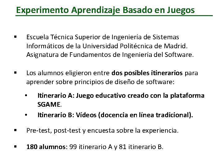Experimento Aprendizaje Basado en Juegos § Escuela Técnica Superior de Ingeniería de Sistemas Informáticos Experimento Aprendizaje Basado en Juegos § Escuela Técnica Superior de Ingeniería de Sistemas Informáticos