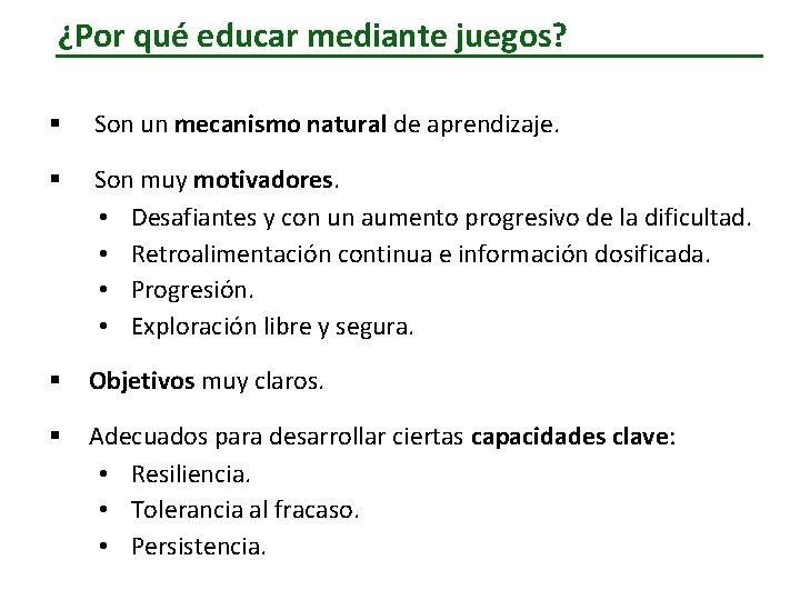 ¿Por qué educar mediante juegos? § Son un mecanismo natural de aprendizaje. § Son