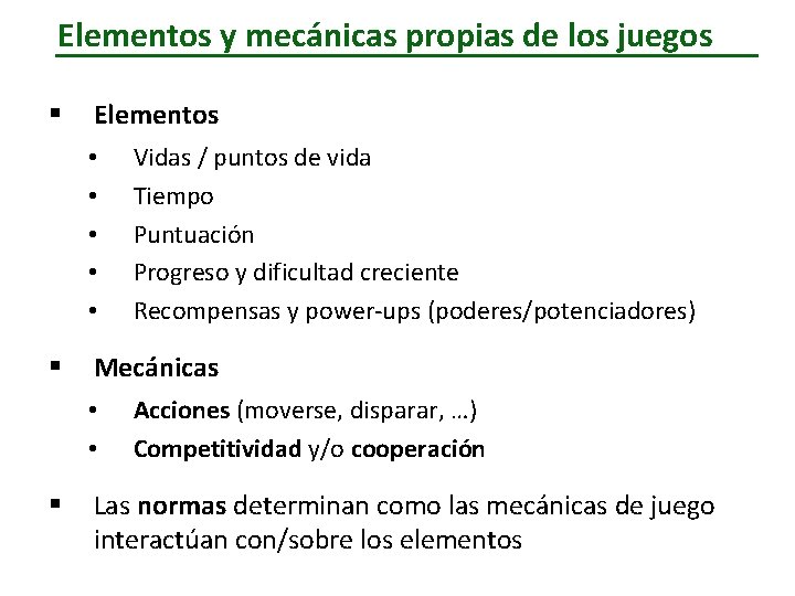 Elementos y mecánicas propias de los juegos § Elementos • • • § Mecánicas