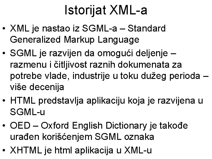 Istorijat XML-a • XML je nastao iz SGML-a – Standard Generalized Markup Language •