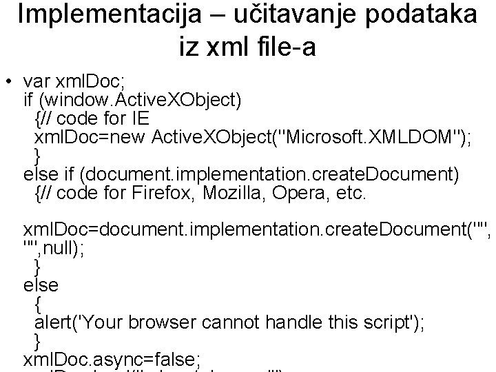 Implementacija – učitavanje podataka iz xml file-a • var xml. Doc; if (window. Active.