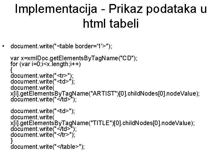Implementacija - Prikaz podataka u html tabeli • document. write("<table border='1'>"); var x=xml. Doc.