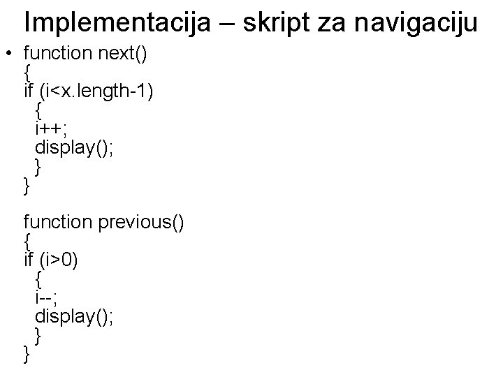 Implementacija – skript za navigaciju • function next() { if (i<x. length-1) { i++;