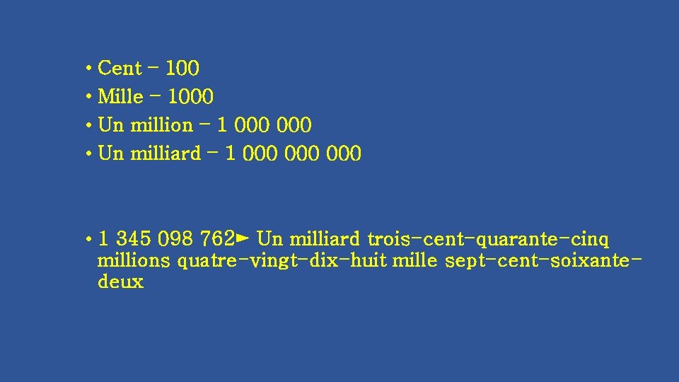  • Cent – 100 • Mille – 1000 • Un million – 1