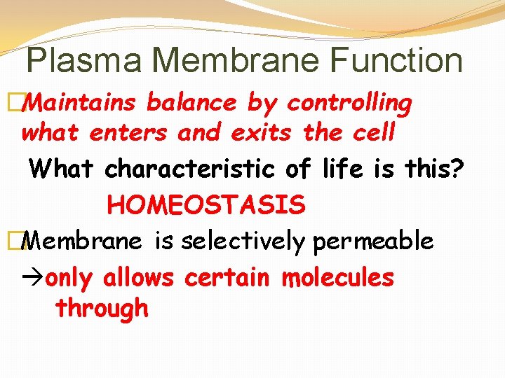 Plasma Membrane Function �Maintains balance by controlling what enters and exits the cell What