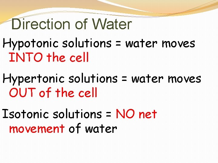 Direction of Water Hypotonic solutions = water moves INTO the cell Hypertonic solutions =