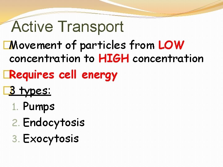 Active Transport �Movement of particles from LOW concentration to HIGH concentration �Requires cell energy