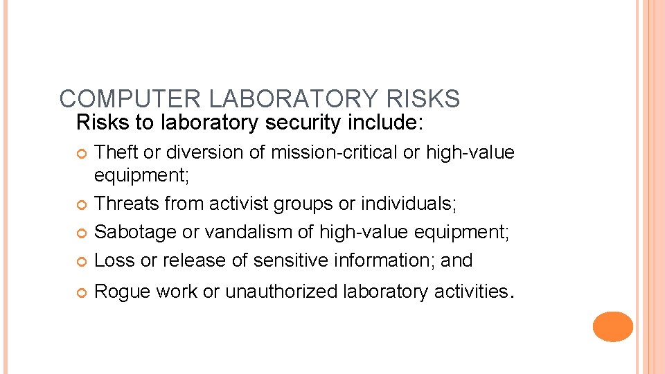 COMPUTER LABORATORY RISKS Risks to laboratory security include: Theft or diversion of mission-critical or