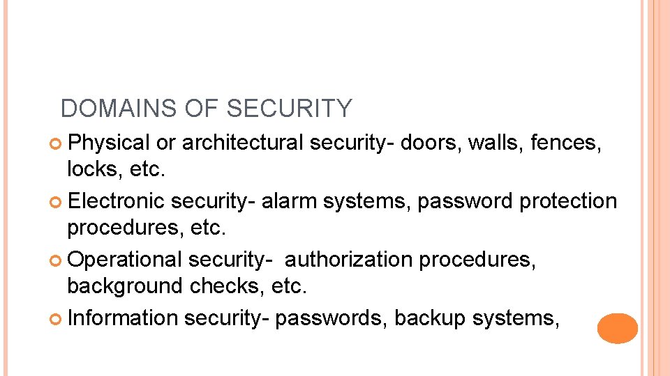 DOMAINS OF SECURITY Physical or architectural security- doors, walls, fences, locks, etc. Electronic security-