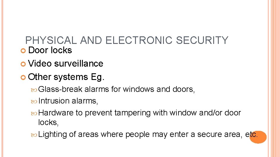 PHYSICAL AND ELECTRONIC SECURITY Door locks Video surveillance Other systems Eg. Glass-break alarms for