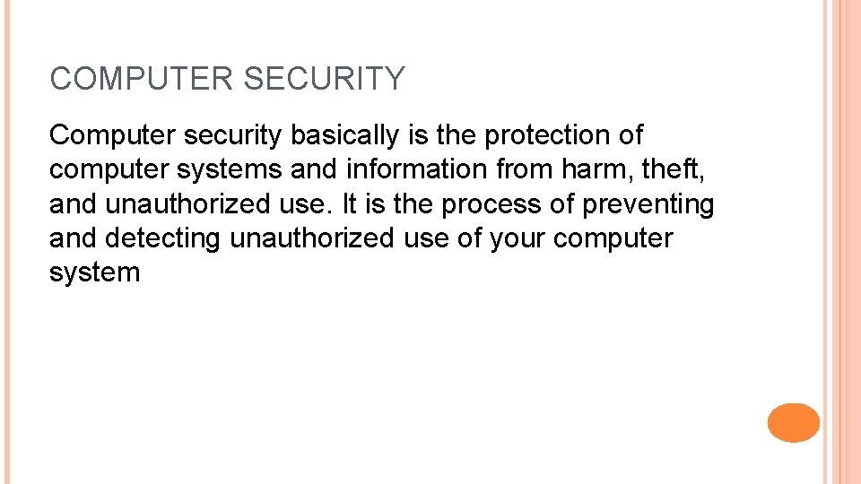 COMPUTER SECURITY Computer security basically is the protection of computer systems and information from