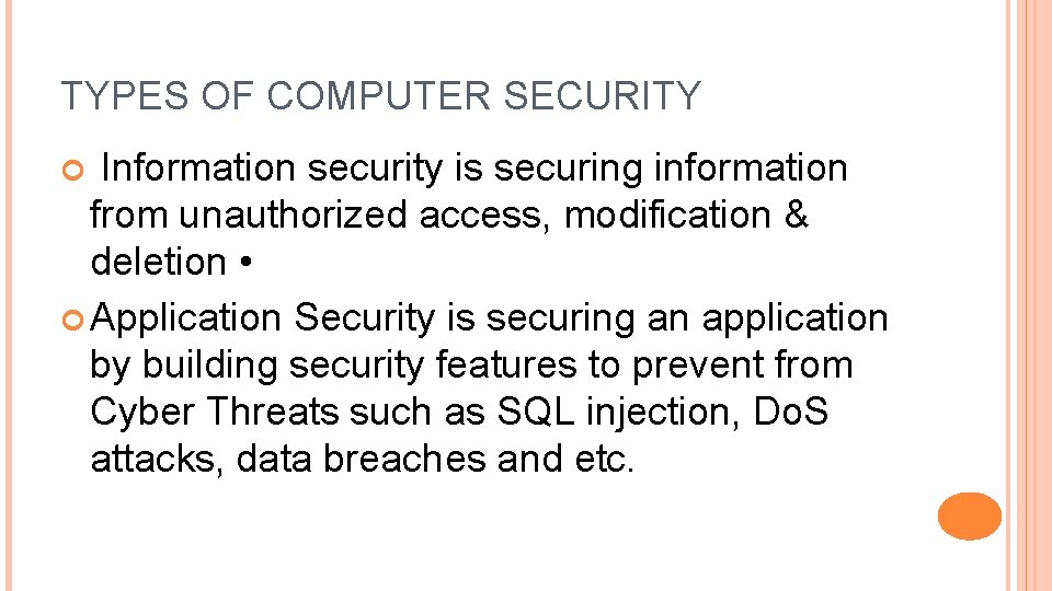 TYPES OF COMPUTER SECURITY Information security is securing information from unauthorized access, modification &