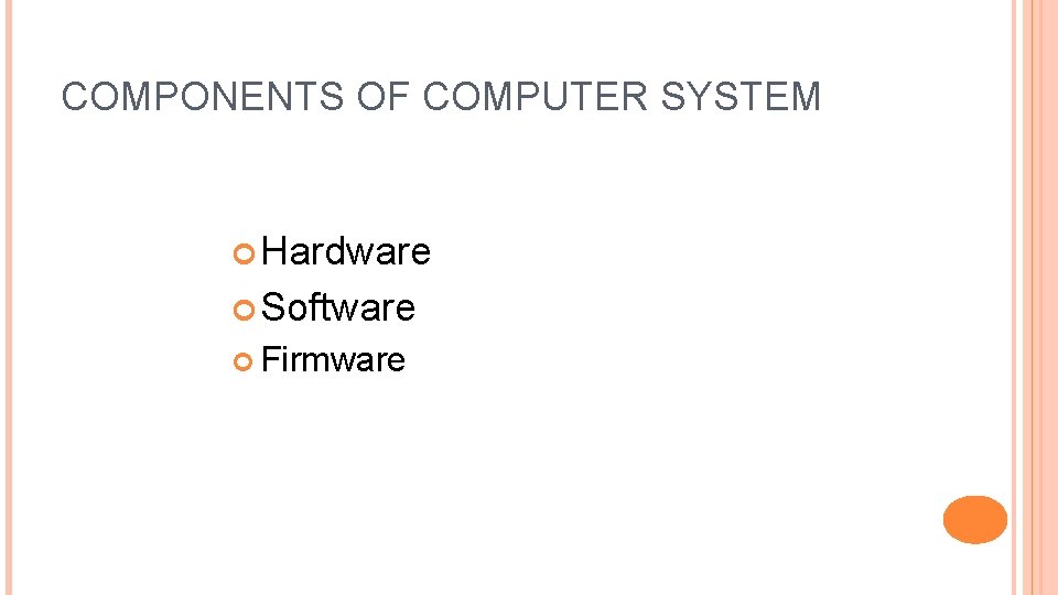 COMPONENTS OF COMPUTER SYSTEM Hardware Software Firmware 