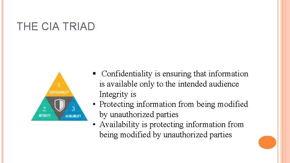 THE CIA TRIAD § Confidentiality is ensuring that information is available only to the