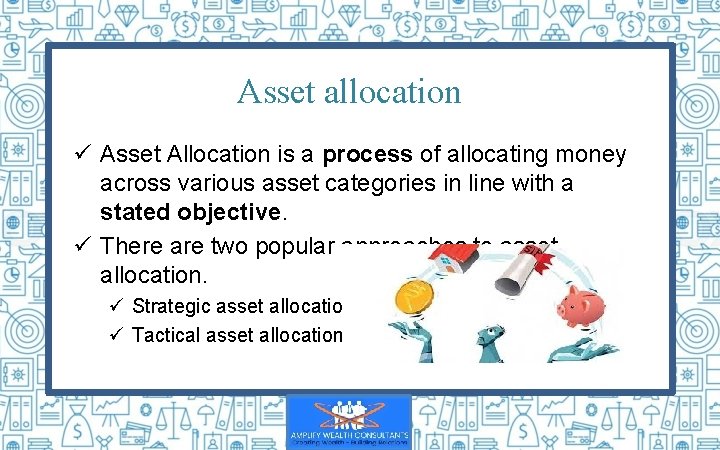 Asset allocation ü Asset Allocation is a process of allocating money across various asset