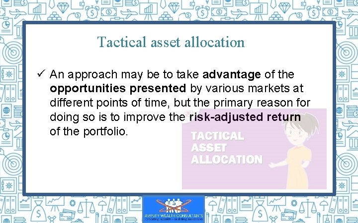 Tactical asset allocation ü An approach may be to take advantage of the opportunities