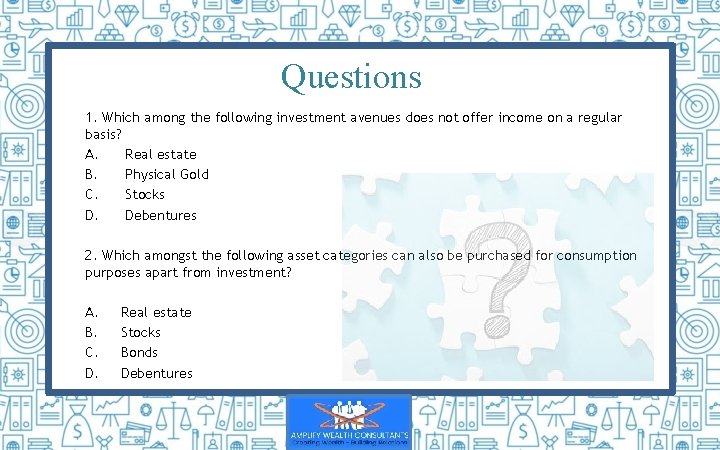 Questions 1. Which among the following investment avenues does not offer income on a