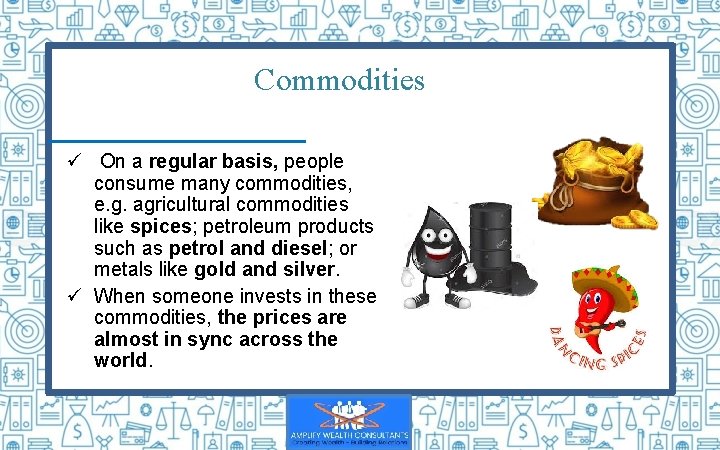 Commodities ü On a regular basis, people consume many commodities, e. g. agricultural commodities