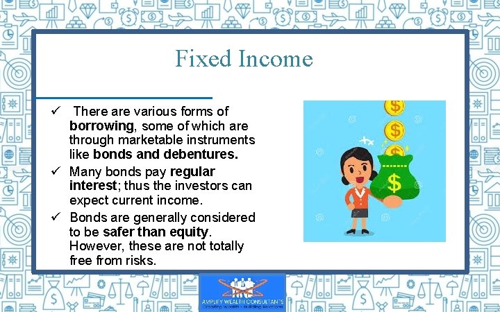 Fixed Income ü There are various forms of borrowing, some of which are through