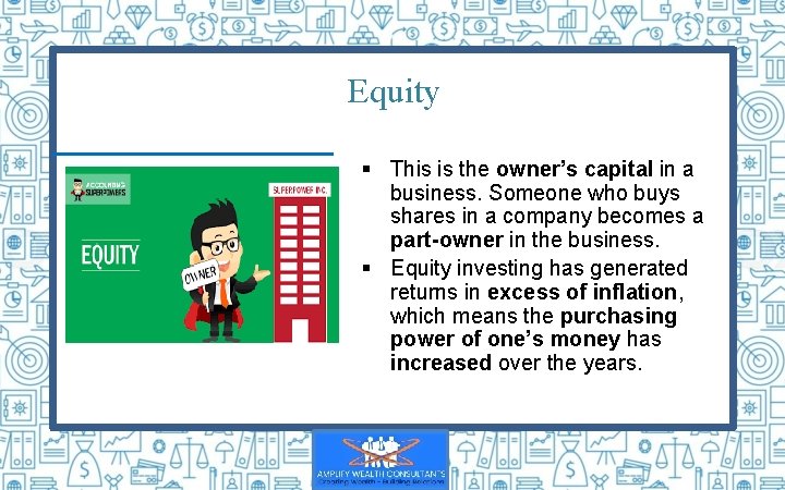 Equity § This is the owner’s capital in a business. Someone who buys shares