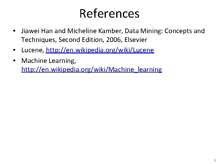 References • Jiawei Han and Micheline Kamber, Data Mining: Concepts and Techniques, Second Edition,