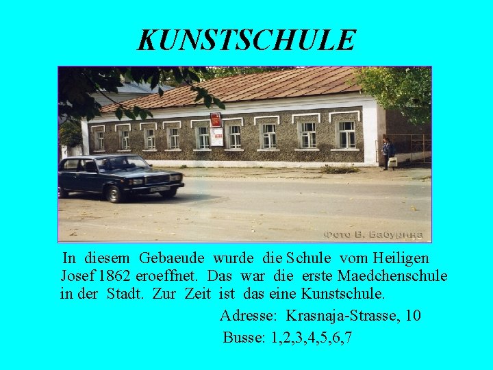 KUNSTSCHULE In diesem Gebaeude wurde die Schule vom Heiligen Josef 1862 eroeffnet. Das war