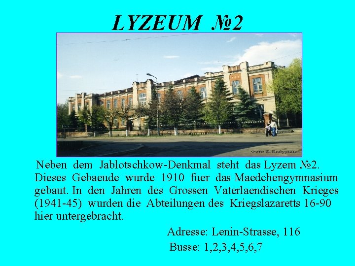 LYZEUM № 2 Neben dem Jablotschkow-Denkmal steht das Lyzem № 2. Dieses Gebaeude wurde