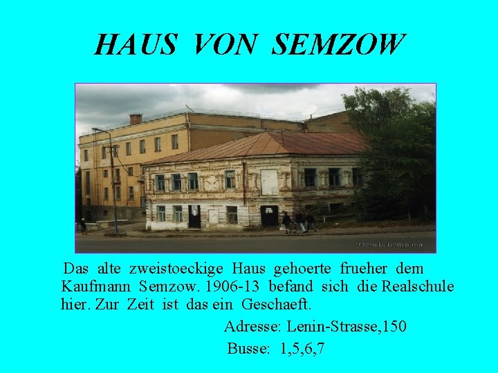 HAUS VON SEMZOW Das alte zweistoeckige Haus gehoerte frueher dem Kaufmann Semzow. 1906 -13