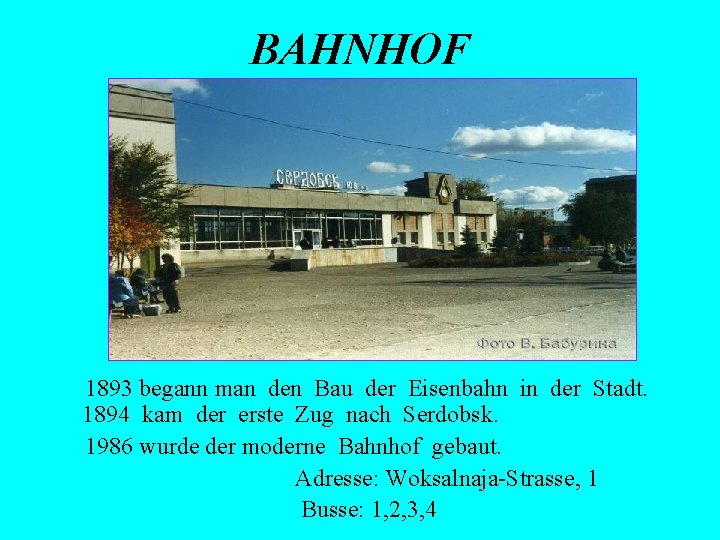 BAHNHOF 1893 begann man den Bau der Eisenbahn in der Stadt. 1894 kam der