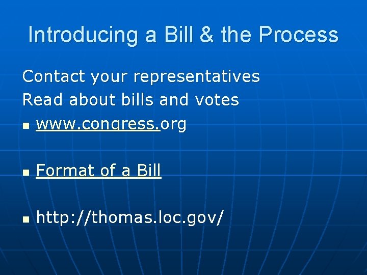 Introducing a Bill & the Process Contact your representatives Read about bills and votes
