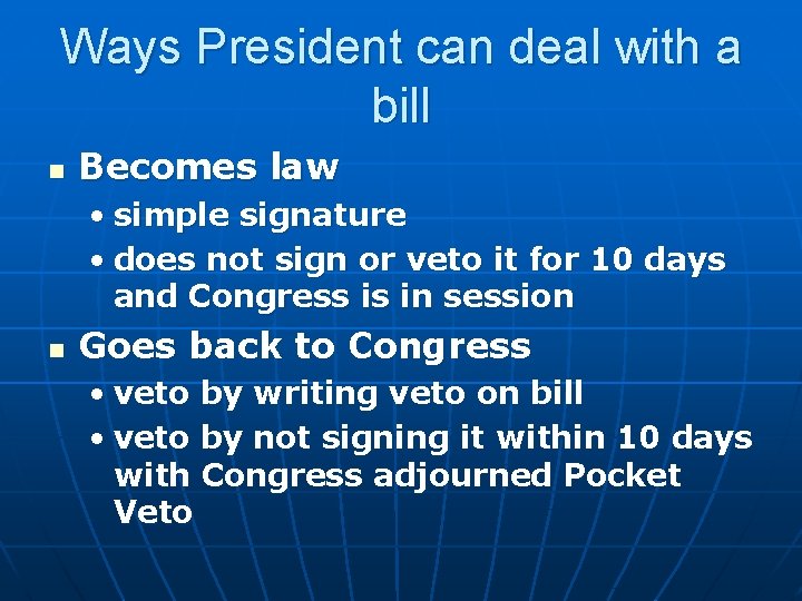 Ways President can deal with a bill n Becomes law • simple signature •