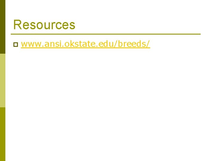 Resources p www. ansi. okstate. edu/breeds/ 