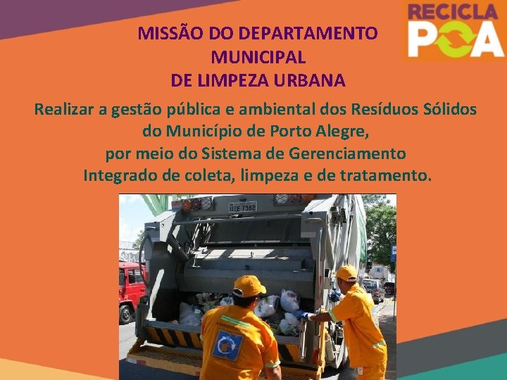MISSÃO DO DEPARTAMENTO MUNICIPAL DE LIMPEZA URBANA Realizar a gestão pública e ambiental dos