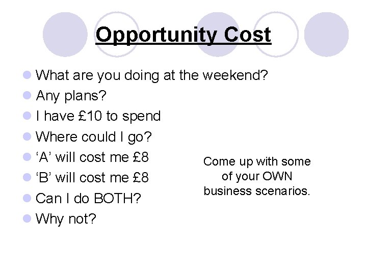 Opportunity Cost l What are you doing at the weekend? l Any plans? l