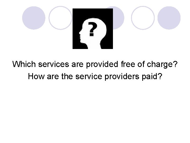 Which services are provided free of charge? How are the service providers paid? 