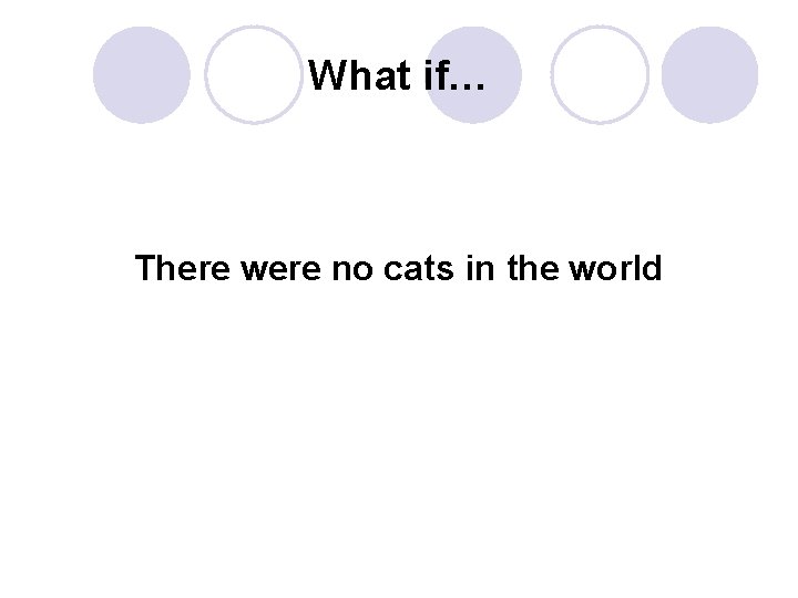What if… There were no cats in the world 