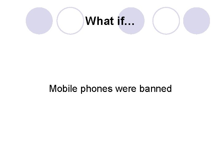 What if… Mobile phones were banned 