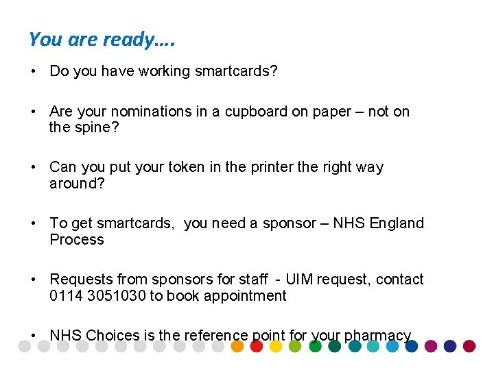 You are ready…. • Do you have working smartcards? • Are your nominations in
