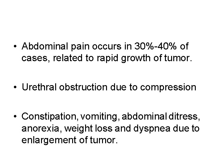  • Abdominal pain occurs in 30%-40% of cases, related to rapid growth of