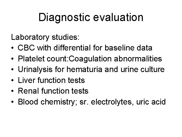 Diagnostic evaluation Laboratory studies: • CBC with differential for baseline data • Platelet count: