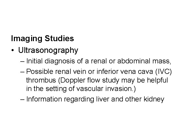 Imaging Studies • Ultrasonography – Initial diagnosis of a renal or abdominal mass, –