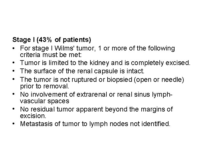 Stage I (43% of patients) • For stage I Wilms' tumor, 1 or more