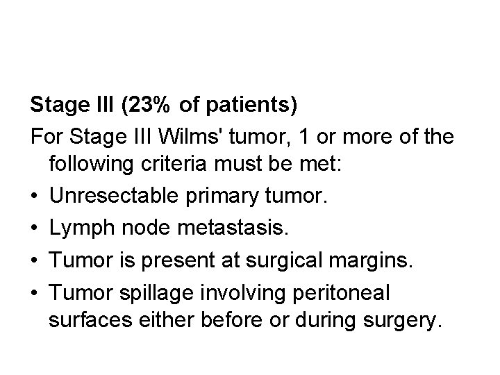 Stage III (23% of patients) For Stage III Wilms' tumor, 1 or more of