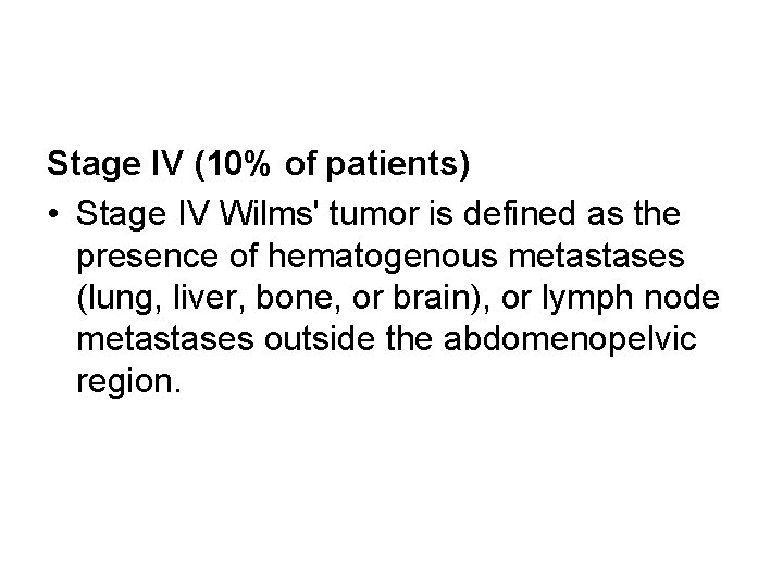 Stage IV (10% of patients) • Stage IV Wilms' tumor is defined as the
