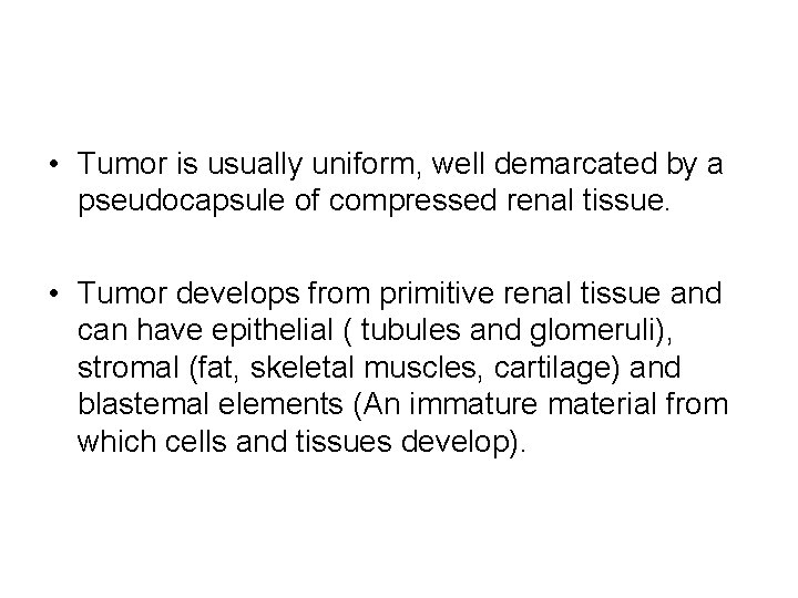  • Tumor is usually uniform, well demarcated by a pseudocapsule of compressed renal