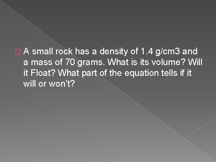 �A small rock has a density of 1. 4 g/cm 3 and a mass �A small rock has a density of 1. 4 g/cm 3 and a mass